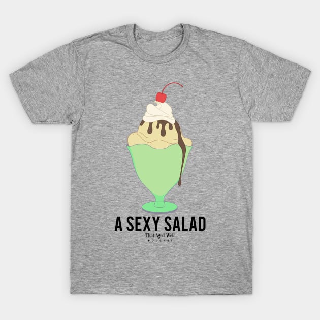 A Sexy Salad T-Shirt by That Aged Well Podcast
